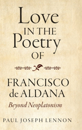 Love in the Poetry of Francisco de Aldana: Beyond Neoplatonism