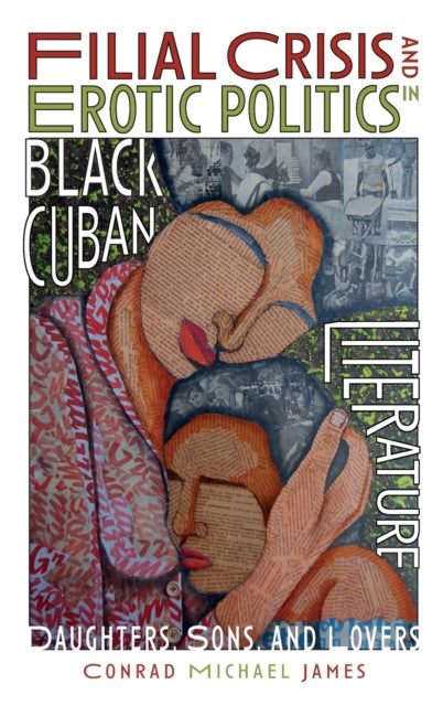 Filial Crisis and Erotic Politics in Black Cuban Literature: Daughters, Sons, and Lovers