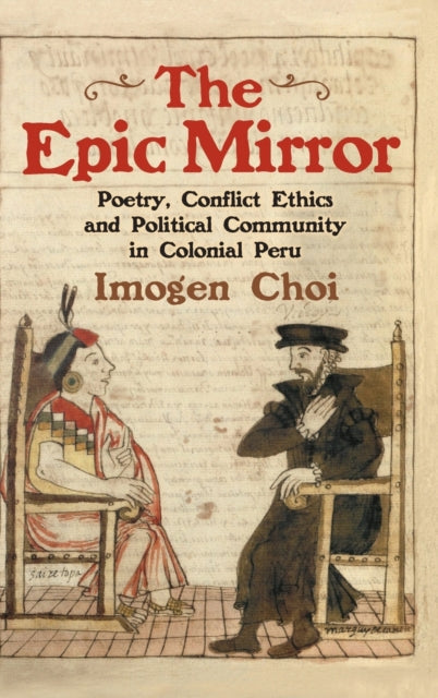 The Epic Mirror: Poetry, Conflict Ethics and Political Community in Colonial Peru