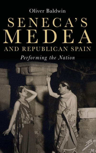 Seneca's Medea and Republican Spain: Performing