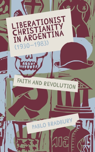 Liberationist Christianity in Argentina (1930-1983): Faith and Revolution