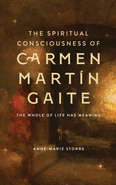 The Spiritual Consciousness of Carmen Martín Gaite: The Whole of Life has Meaning