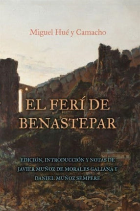 El ferí de Benastepar, o los moros de Sierra Bermeja: Edición, Introducción y notas de Javier Muñoz de Morales Galiana y Daniel Muñoz Sempere