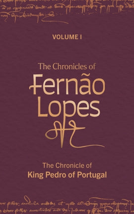 The Chronicles of Fernão Lopes: Volume 1. The Chronicle of King Pedro of Portugal