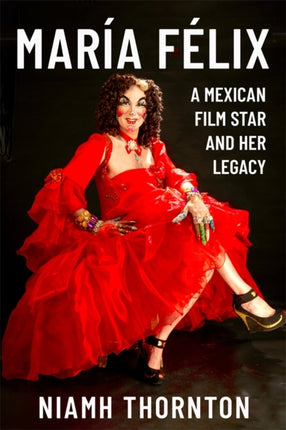 Mar237a F233lix  A Mexican Film Star and her Legacy