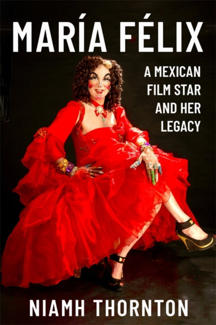 Mar237a F233lix  A Mexican Film Star and her Legacy