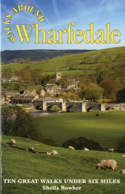 Walks Around Wharfedale: Ten Great Walks Under Six Miles