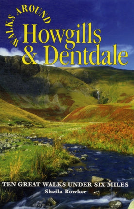 Walks Around Howgills & Dentdale: Ten Great Short Walks Under Six Miles