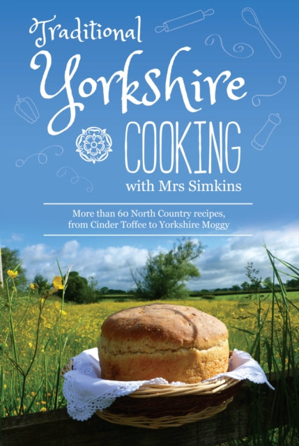 Traditional Yorkshire Cooking: featuring more than 60 traditional North Country recipes