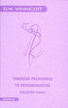 Through Paediatrics to Psychoanalysis: Collected