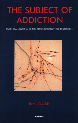 The Subject of Addiction: Psychoanalysis and The