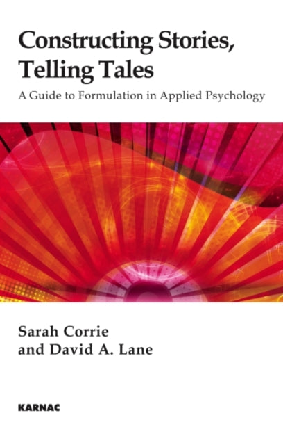 Constructing Stories, Telling Tales: A Guide to Formulation in Applied Psychology