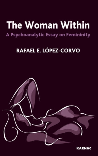 The Woman Within: A Psychoanalytic Essay on Femininity