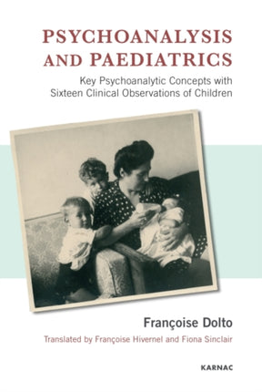 Psychoanalysis and Paediatrics: Key Psychoanalytic Concepts with Sixteen Clinical Observations of Children