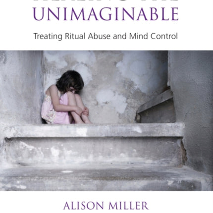 Healing the Unimaginable: Treating Ritual Abuse