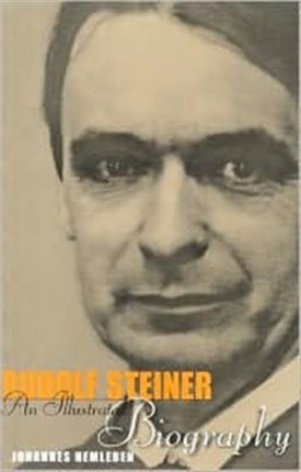 Rudolf Steiner: An Illustrated Biography