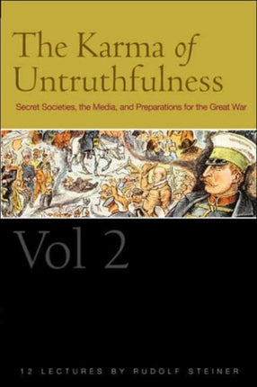 The Karma of Untruthfulness: Secret Socieities, the Media, and Preparations for the Great War: v. 2