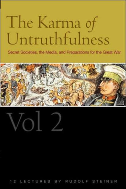 The Karma of Untruthfulness: Secret Socieities, the Media, and Preparations for the Great War: v. 2