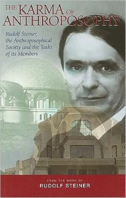 The Karma of Anthroposophy: Rudolf Steiner, the Anthroposophical Society and the Tasks of Its Members