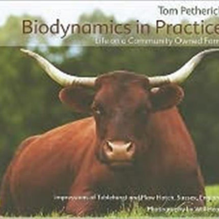 Biodynamics in Practice: Life on a Community Owned Farm - Impressions of Tablehurst and Plawhatch, Sussex, England