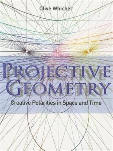 Projective Geometry: Creative Polarities in Space and Time