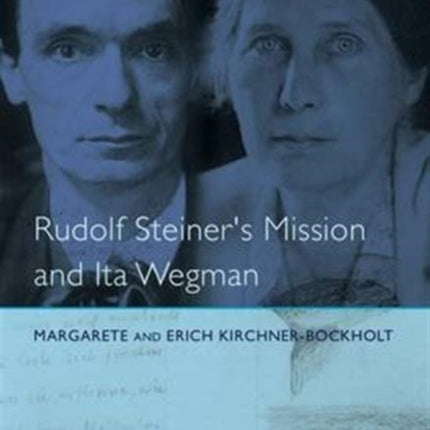 Rudolf Steiner's Mission and Ita Wegman