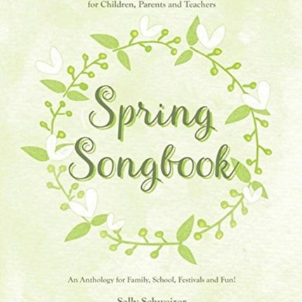 Spring Songbook: Seasonal Verses, Poems and Songs for Children, Parents and Teachers - An Anthology for Family, School, Festivals and Fun!