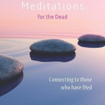 Meditations for the Dead: Connecting to those who have Died