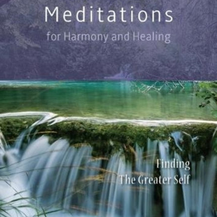 Meditations  for Harmony and Healing: Finding The Greater Self