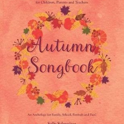 Autumn Songbook: Seasonal Verses, Poems and Songs for Children, Parents and Teachers. An Anthology for Family, School, Festivals and Fun!