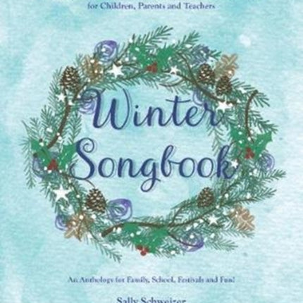 Winter Songbook: Seasonal Verses, Poems and Songs for Children, Parents and Teachers.  An Anthology for Family, School, Festivals and Fun!