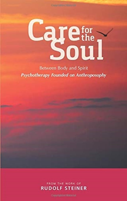 Care for the Soul: Between Body and Spirit – Psychotherapy Founded on Anthroposophy