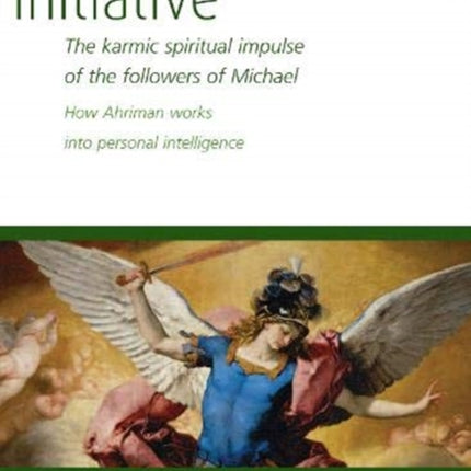 Initiative: The karmic spiritual impulse of the followers of Michael. How Ahriman works into personal intelligence