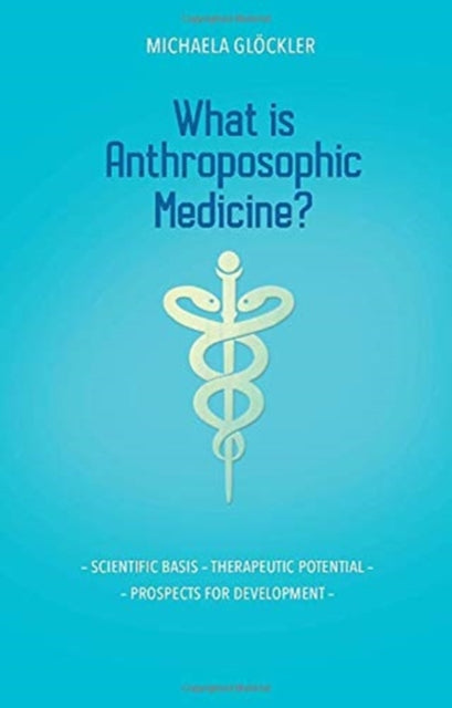 What is Anthroposophic Medicine?: Scientific basis – Therapeutic potential – Prospects for development