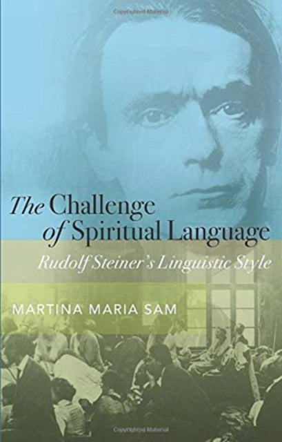 The Challenge of Spiritual Language: Rudolf Steiner’s Linguistic Style