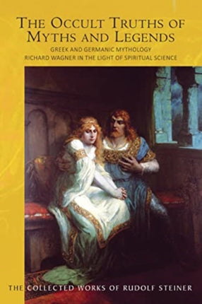 The The Occult Truths of Myths and Legends: Greek and Germanic Mythology. Richard Wagner in the Light of Spiritual Science