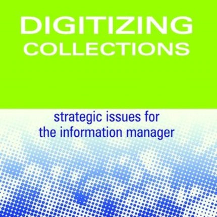 Digitizing Collections: Strategic Issues for the