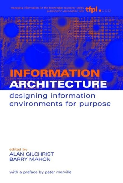 Information Architecture: Designing Information Environments for Purpose