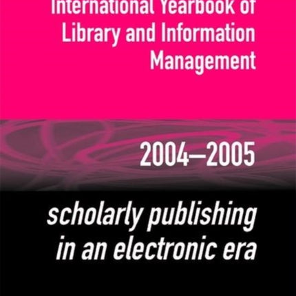 Scholarly Publishing in an Electronic Era: International Yearbook of Library and Information Management 2004-2005