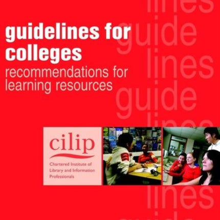 CILIP Guidelines for Colleges: Recommendations for Learning Resources