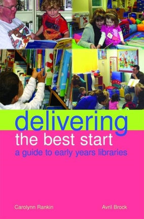 Delivering the Best Start: A Guide to Early Years Libraries