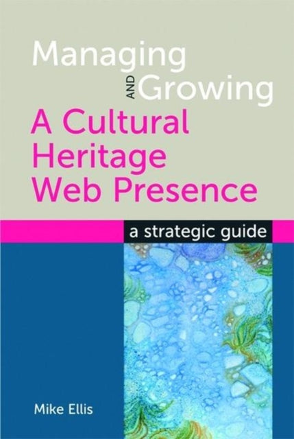 Managing and Growing a Cultural Heritage Web Presence: A Strategic Guide