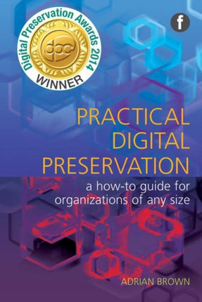 Practical Digital Preservation: A How-to Guide for Organizations of Any Size