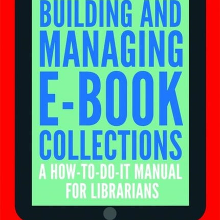 Building and Managing E-book Collections: A How-to-do-it Manual for Librarians