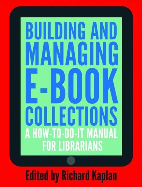 Building and Managing E-book Collections: A How-to-do-it Manual for Librarians