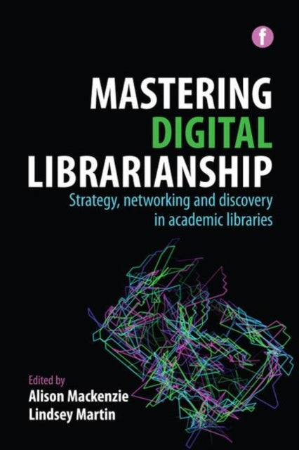 Mastering Digital Librarianship: Strategy, Networking and Discovery in Academic Libraries