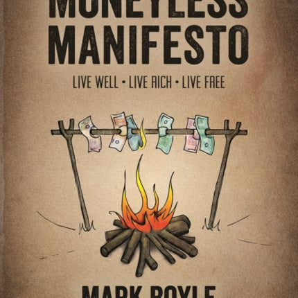 Moneyless Manifesto: Live Well. Live Rich. Live Free.