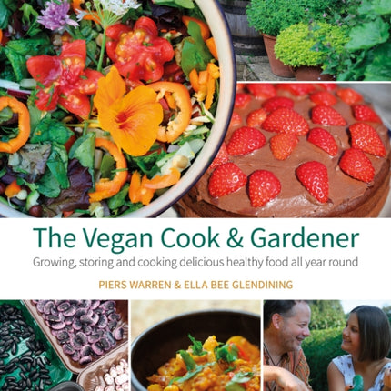 The Vegan Cook & Gardener: Growing, Storing and Cooking Delicious Healthy Food all Year Round