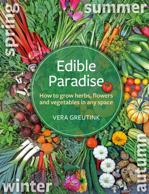 Edible Paradise: How to grow herbs, flowers, and vegetables in any space