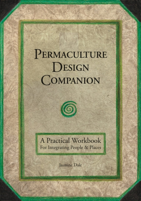 Permaculture Design Companion: A Practical Workbook For Integrating People & Places